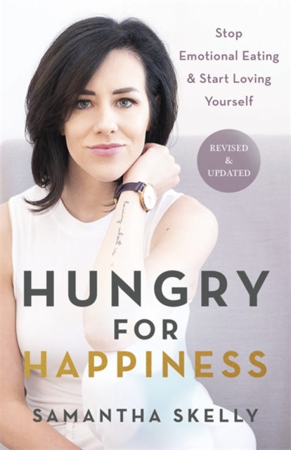 Hungry for Happiness, Revised and Updated : Stop Emotional Eating & Start Loving Yourself, Hardback Book