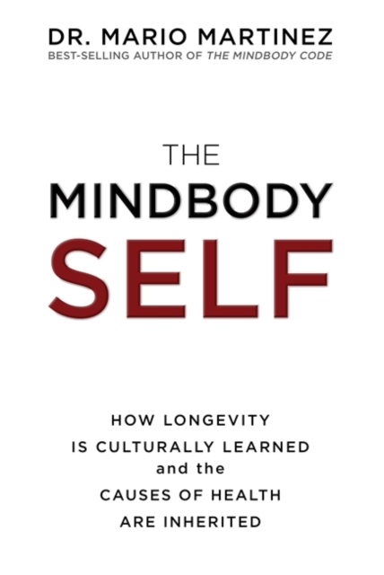 The MindBody Self : How Longevity Is Culturally Learned and the Causes of Health Are Inherited, Paperback / softback Book