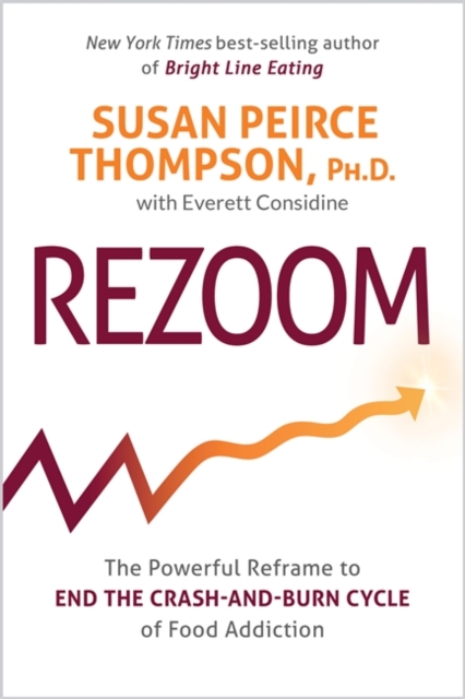 Rezoom : The Powerful Reframe to End the Crash-and-Burn Cycle of Food Addiction, Hardback Book
