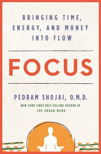 Focus : Bringing Time, Energy, and Money into Flow, Hardback Book
