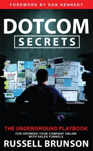 Dotcom Secrets : The Underground Playbook for Growing Your Company Online with Sales Funnels, Hardback Book