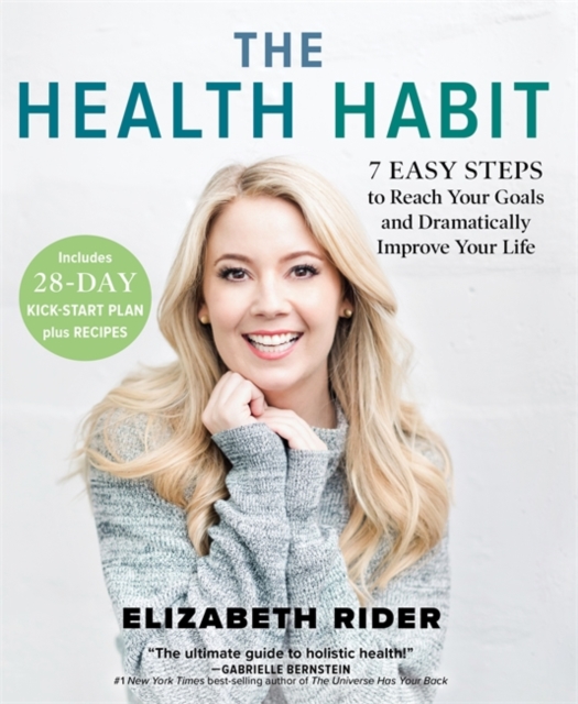 The Health Habit : 7 Easy Steps to Reach Your Goals and Dramatically Improve Your Life, Paperback / softback Book