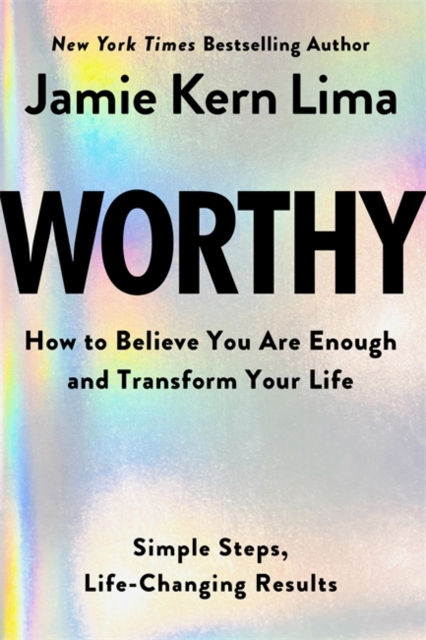 Worthy : How to Believe You Are Enough and Transform Your Life, Hardback Book