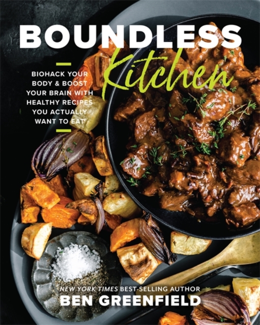 Boundless Kitchen : Biohack Your Body & Boost Your Brain with Healthy Recipes You Actually Want to Eat, Hardback Book