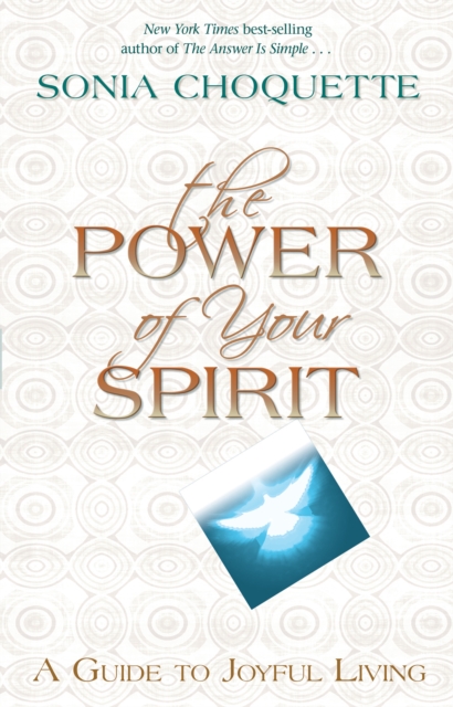 The Power of Your Spirit : A Guide to Joyful Living, Paperback / softback Book