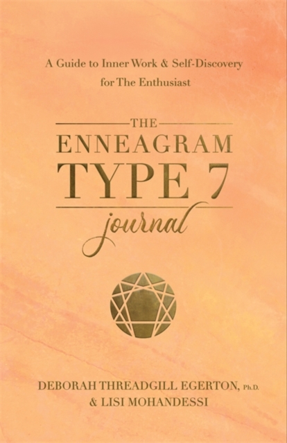 The Enneagram Type 7 Journal : A Guide to Inner Work & Self-Discovery for The Enthusiast, Paperback / softback Book