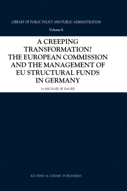 A Creeping Transformation? : The European Commission and the Management of EU Structural Funds in Germany, Hardback Book