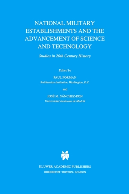 National Military Establishments and the Advancement of Science and Technology : Studies in 20th Century History, Paperback / softback Book