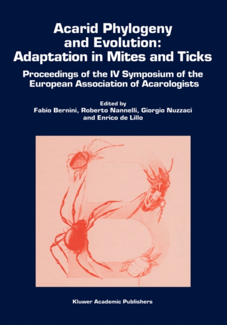 Acarid Phylogeny and Evolution: Adaptation in Mites and Ticks : Proceedings of the IV Symposium of the European Association of Acarologists, Hardback Book