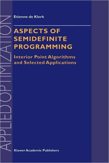 Aspects of Semidefinite Programming : Interior Point Algorithms and Selected Applications, Hardback Book