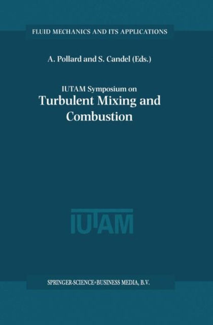 IUTAM Symposium on Turbulent Mixing and Combustion : Proceedings of the IUTAM Symposium held in Kingston, Ontario, Canada, 3-6 June 2001, Hardback Book