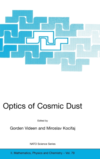 Optics of Cosmic Dust : Proceedings of the NATO Advanced Research Workshop, Held in Bratislava, Slovak Republic, 16-19 November 2001, Hardback Book