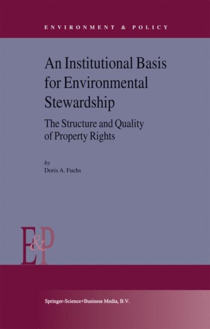 An Institutional Basis for Environmental Stewardship : The Structure and Quality of Property Rights, Hardback Book