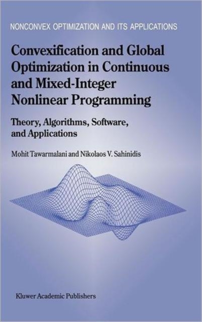 Convexification and Global Optimization in Continuous and Mixed-Integer Nonlinear Programming : Theory, Algorithms, Software, and Applications, Hardback Book