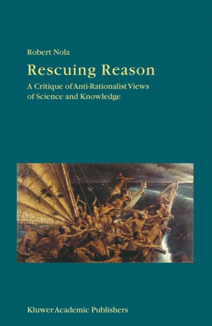 Rescuing Reason : A Critique of Anti-Rationalist Views of Science and Knowledge, Paperback / softback Book