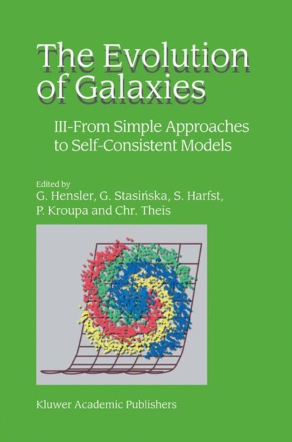 The Evolution of Galaxies : III - From Simple Approaches to Self-Consistent Models, Hardback Book