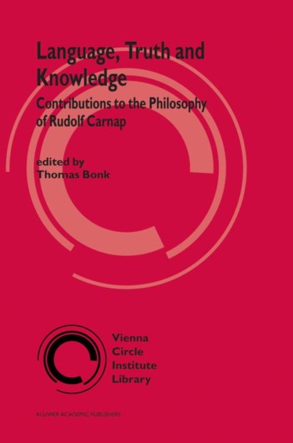 Language, Truth and Knowledge : Contributions to the Philosophy of Rudolf Carnap, Hardback Book