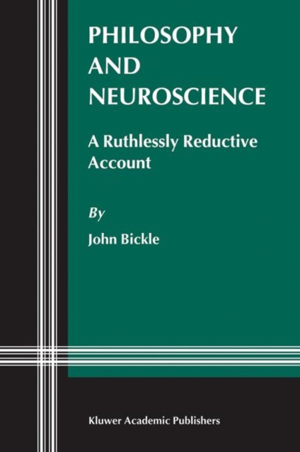 Philosophy and Neuroscience : A Ruthlessly Reductive Account, Paperback / softback Book