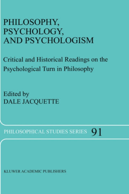 Philosophy, Psychology, and Psychologism : Critical and Historical Readings on the Psychological Turn in Philosophy, Hardback Book