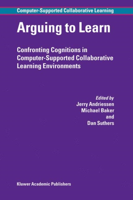 Arguing to Learn : Confronting Cognitions in Computer-Supported Collaborative Learning Environments, Hardback Book