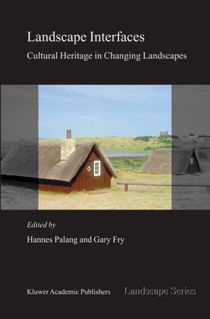 Landscape Interfaces : Cultural Heritage in Changing Landscapes, Hardback Book
