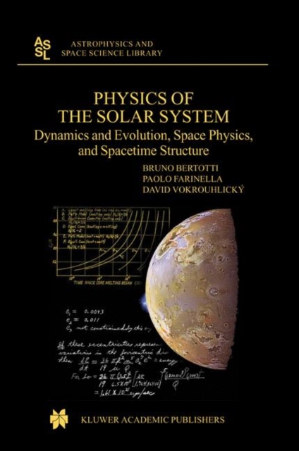 Physics of the Solar System : Dynamics and Evolution, Space Physics, and Spacetime Structure, Paperback / softback Book