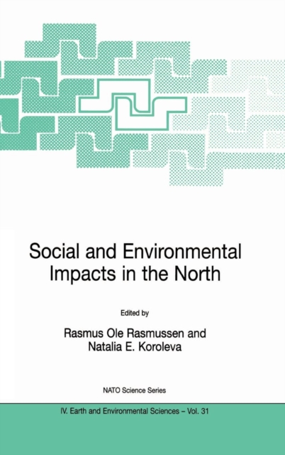 Social and Environmental Impacts in the North: Methods in Evaluation of Socio-Economic and Environmental Consequences of Mining and Energy Production in the Arctic and Sub-Arctic, Hardback Book