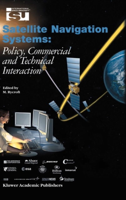 Satellite Navigation Systems : Policy, Commercial and Technical Interaction, Hardback Book