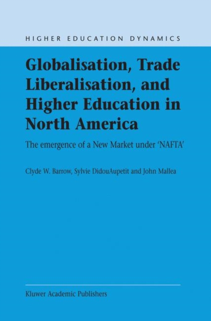 Globalisation, Trade Liberalisation, and Higher Education in North America : The Emergence of a New Market under NAFTA?, Paperback / softback Book