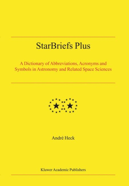 StarBriefs Plus : A Dictionary of Abbreviations, Acronyms and Symbols in Astronomy and Related Space Sciences, Hardback Book