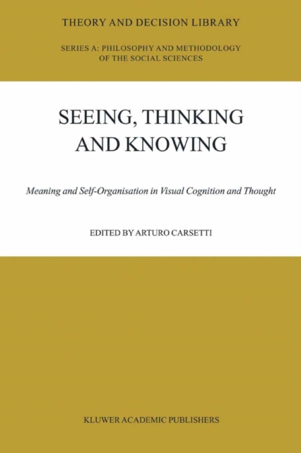 Seeing, Thinking and Knowing : Meaning and Self-Organisation in Visual Cognition and Thought, PDF eBook