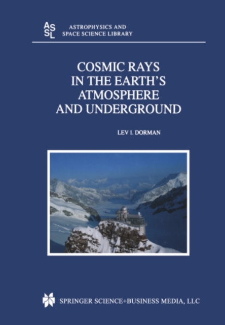 Cosmic Rays in the Earth's Atmosphere and Underground, PDF eBook