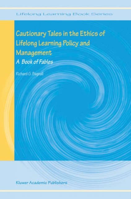 Cautionary Tales in the Ethics of Lifelong Learning Policy and Management : A Book of Fables, Hardback Book