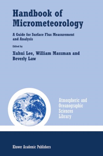 Handbook of Micrometeorology : A Guide for Surface Flux Measurement and Analysis, Hardback Book