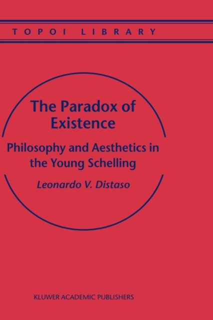 The Paradox of Existence : Philosophy and Aesthetics in the Young Schelling, Hardback Book
