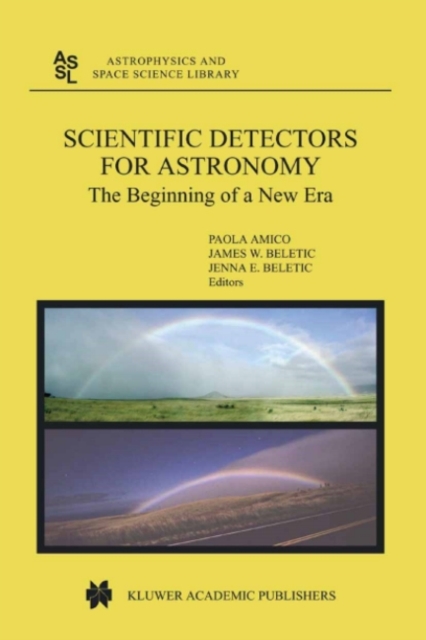 Scientific Detectors for Astronomy : The Beginning of a New Era, PDF eBook