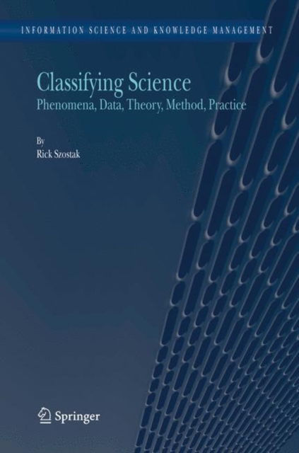 Classifying Science : Phenomena, Data, Theory, Method, Practice, Hardback Book