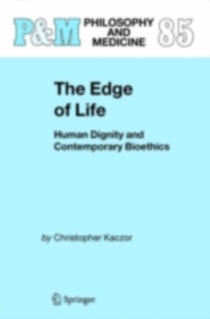 The Edge of Life : Human Dignity and Contemporary Bioethics, PDF eBook