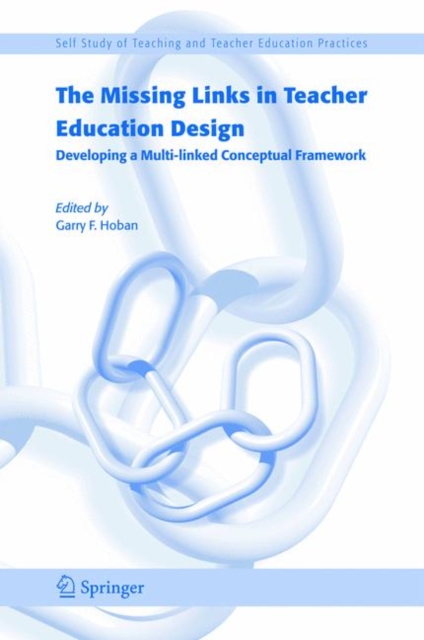 The Missing Links in Teacher Education Design : Developing a Multi-linked Conceptual Framework, Hardback Book