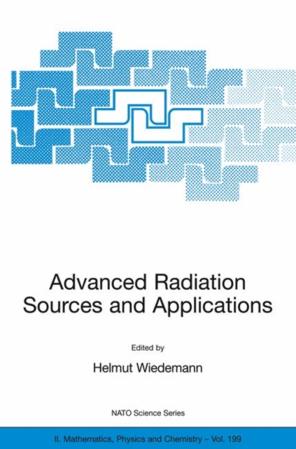 Advanced Radiation Sources and Applications : Proceedings of the NATO Advanced Research Workshop, held in Nor-Hamberd, Yerevan, Armenia, August 29 - September 2, 2004, Paperback / softback Book