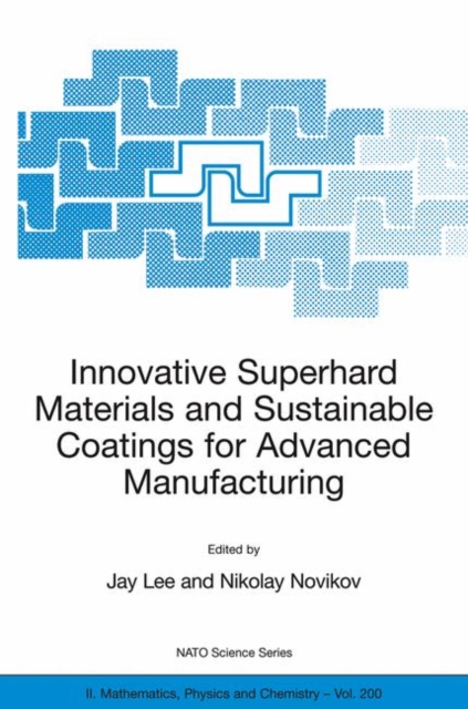 Innovative Superhard Materials and Sustainable Coatings for Advanced Manufacturing : Proceedings of the NATO Advanced Research Workshop on Innovative Superhard Materials and Sustainable Coating, Kiev,, Paperback / softback Book