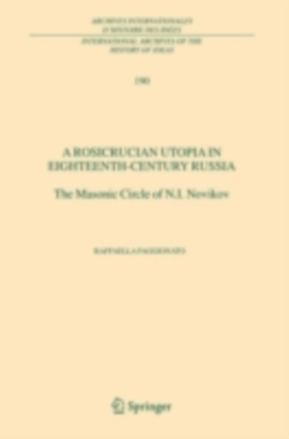 A Rosicrucian Utopia in Eighteenth-Century Russia : The Masonic Circle of N.I. Novikov, PDF eBook
