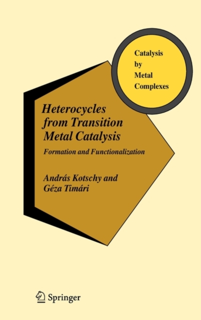 Heterocycles from Transition Metal Catalysis : Formation and Functionalization, Hardback Book