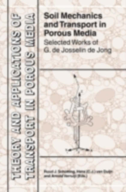 Soil Mechanics and Transport in Porous Media : Selected Works of G. de Josselin de Jong, PDF eBook