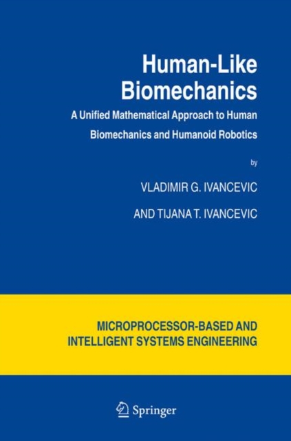 Human-Like Biomechanics : A Unified Mathematical Approach to Human Biomechanics and Humanoid Robotics, Hardback Book