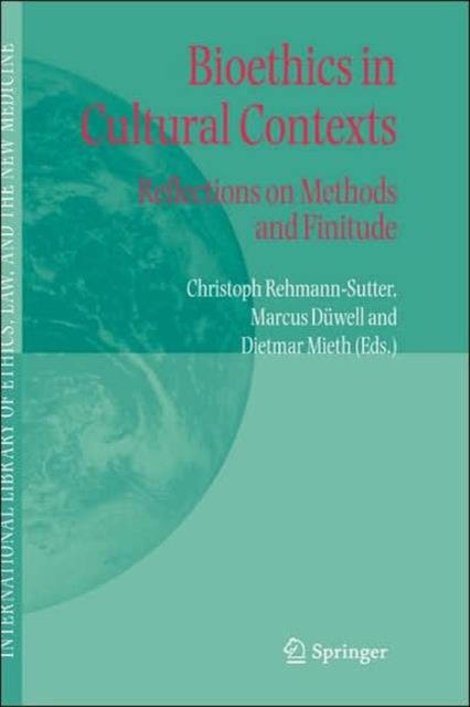Bioethics in Cultural Contexts : Reflections on Methods and Finitude, Hardback Book