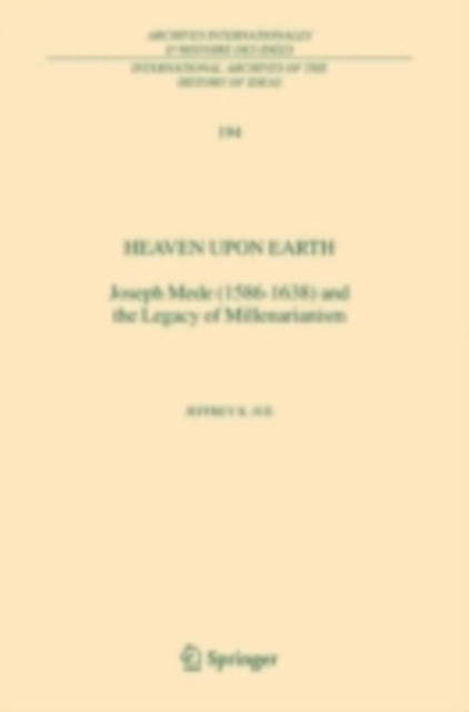 Heaven Upon Earth : Joseph Mede (1586-1638) and the Legacy of Millenarianism, PDF eBook