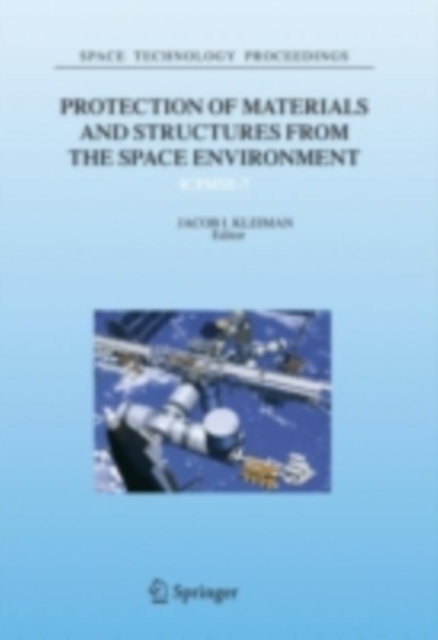 Protection of Materials and Structures from the Space Environment : ICPMSE-7, PDF eBook