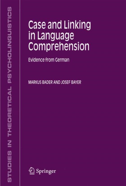 Case and Linking in Language Comprehension : Evidence from German, Hardback Book