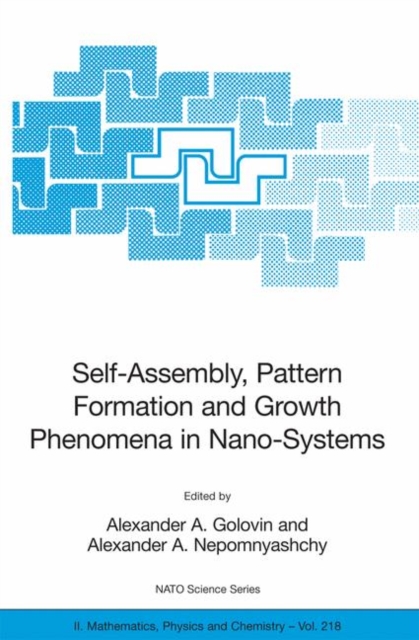 Self-Assembly, Pattern Formation and Growth Phenomena in Nano-Systems : Proceedings of the NATO Advanced Study Institute, held in St. Etienne de Tinee, France, August 28 - September 11, 2004, Hardback Book